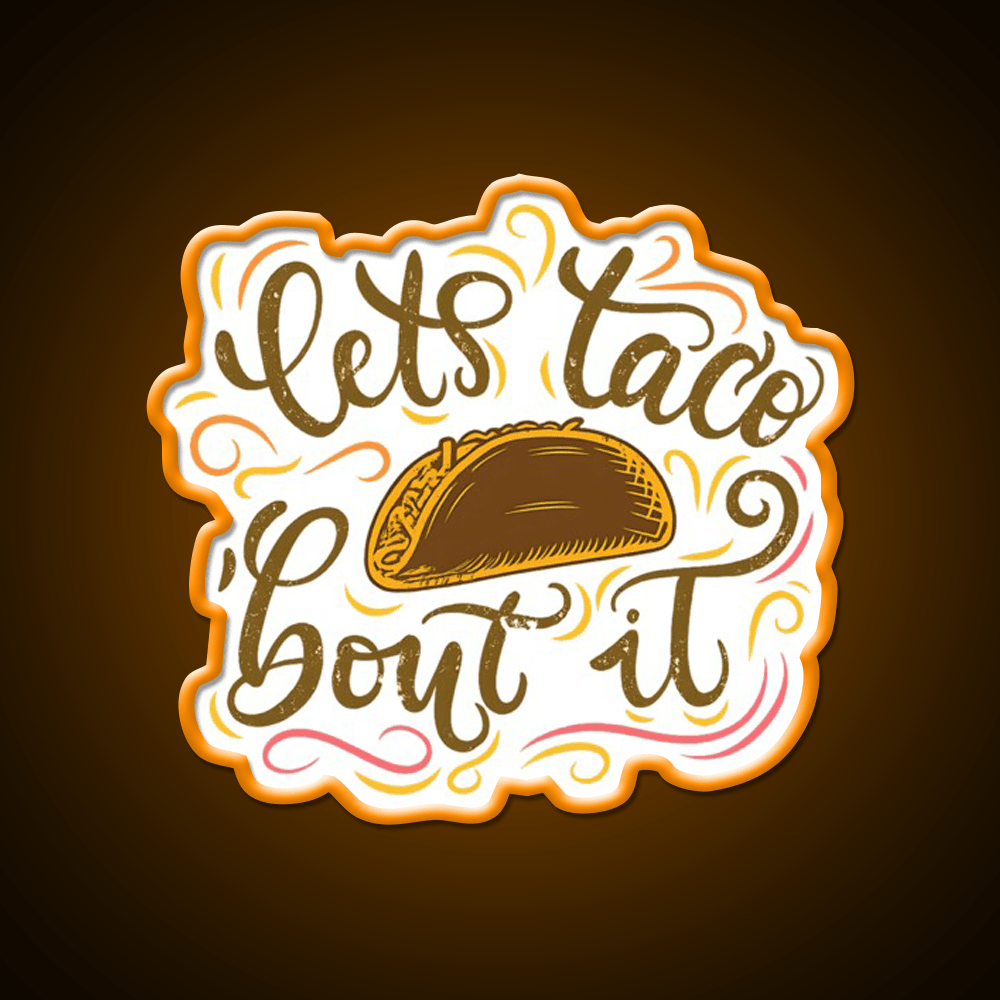 Lets Taco Bout It Fun Taco Pun Taco Led Neon Sign Rgb Color - Shineneon