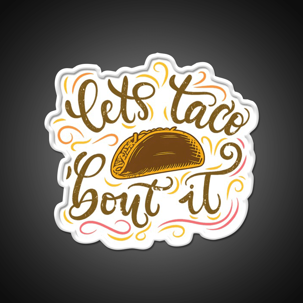 Lets Taco Bout It Fun Taco Pun Taco Led Neon Sign Rgb Color - Shineneon