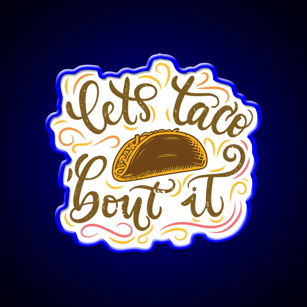 Lets Taco Bout It Fun Taco Pun Taco Led Neon Sign Rgb Color - Shineneon