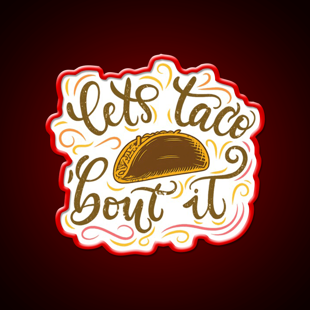 Lets Taco Bout It Fun Taco Pun Taco Led Neon Sign Rgb Color - Shineneon