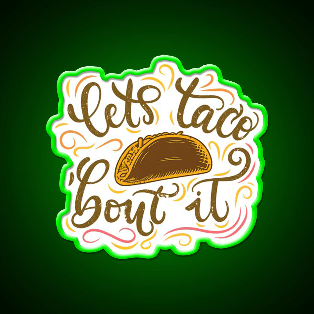 Lets Taco Bout It Fun Taco Pun Taco Led Neon Sign Rgb Color - Shineneon