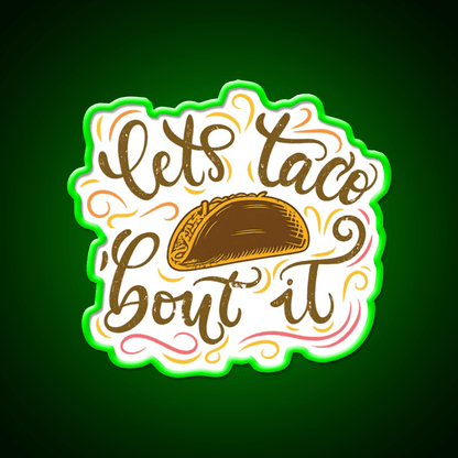 Lets Taco Bout It Fun Taco Pun Taco Led Neon Sign Rgb Color - Shineneon