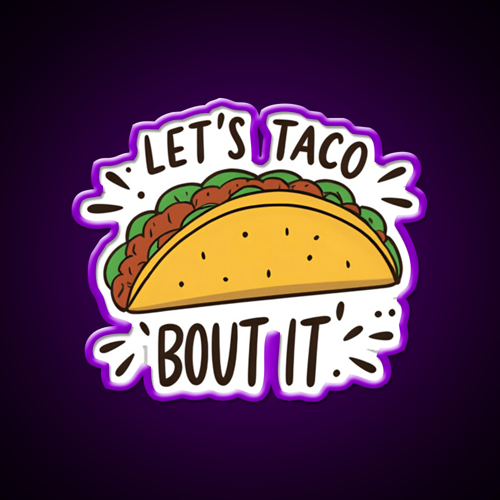 Lets Taco Bout It Funny Food Pun Graphic Taco Led Neon Sign Rgb Color - Shineneon