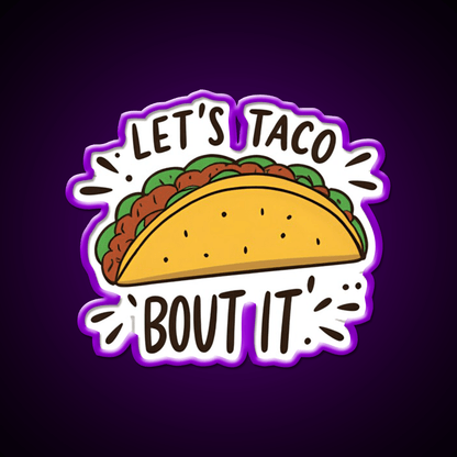 Lets Taco Bout It Funny Food Pun Graphic Taco Led Neon Sign Rgb Color - Shineneon