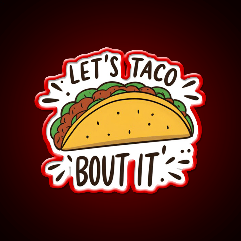 Lets Taco Bout It Funny Food Pun Graphic Taco Led Neon Sign Rgb Color - Shineneon