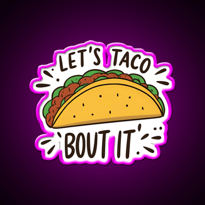 Lets Taco Bout It Funny Food Pun Graphic Taco Led Neon Sign Rgb Color - Shineneon