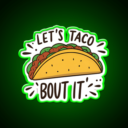 Lets Taco Bout It Funny Food Pun Graphic Taco Led Neon Sign Rgb Color - Shineneon