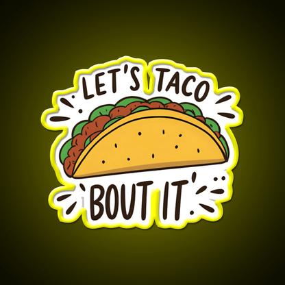 Lets Taco Bout It Funny Food Pun Graphic Taco Led Neon Sign Rgb Color - Shineneon