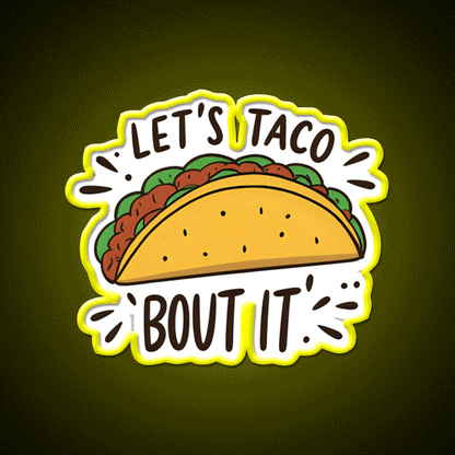 Lets Taco Bout It Funny Food Pun Graphic Taco Led Neon Sign Rgb Color - Custom LED neon sign front view