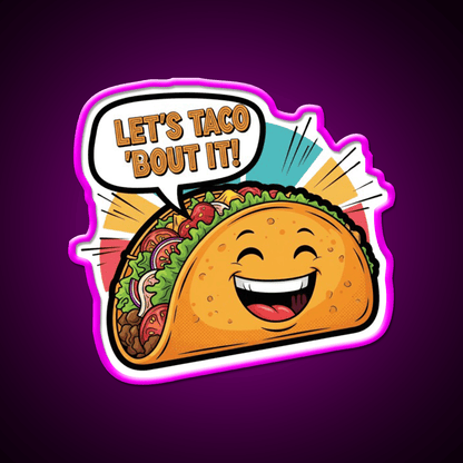 Lets Taco Bout It Funny Happy Taco Cartoon Taco Led Neon Sign Rgb Color - Shineneon