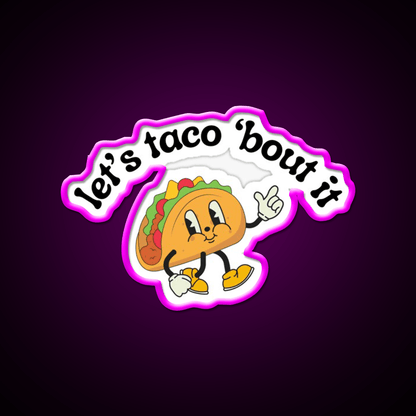 Lets Taco Bout It Funny Mexican Food Pun Taco Led Neon Sign Rgb Color - Shineneon