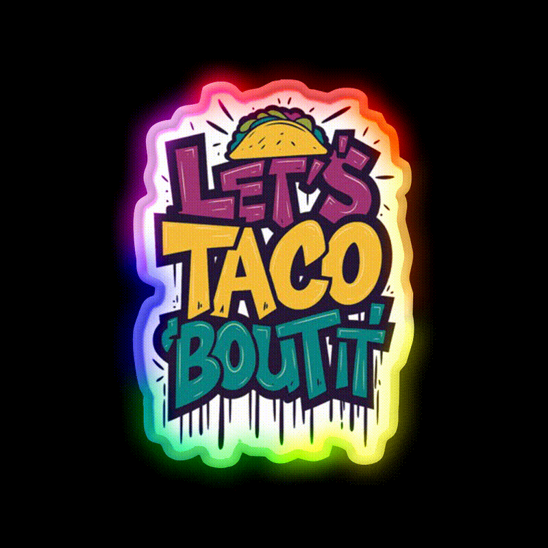 Lets Taco Bout It Funny Taco Foodie Pun Taco Led Neon Sign Rgb Color - LED neon sign close-up detail