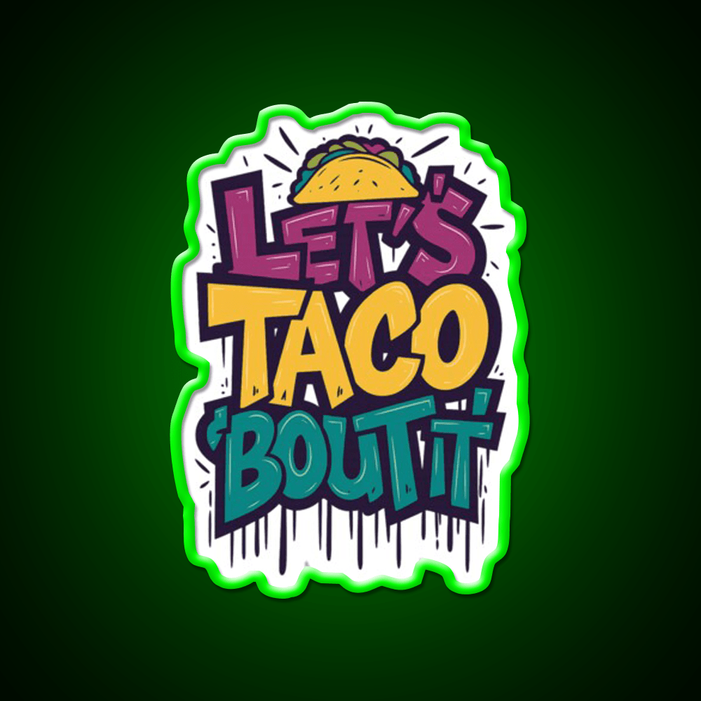 Lets Taco Bout It Funny Taco Foodie Pun Taco Led Neon Sign Rgb Color - Shineneon