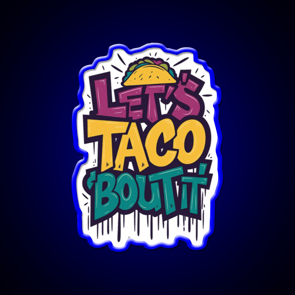 Lets Taco Bout It Funny Taco Foodie Pun Taco Led Neon Sign Rgb Color - Shineneon