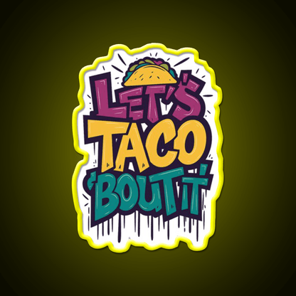 Lets Taco Bout It Funny Taco Foodie Pun Taco Led Neon Sign Rgb Color - Shineneon