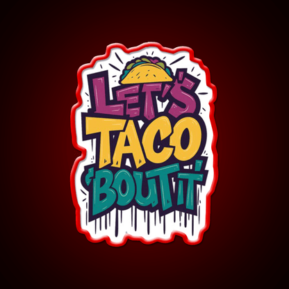 Lets Taco Bout It Funny Taco Foodie Pun Taco Led Neon Sign Rgb Color - Shineneon