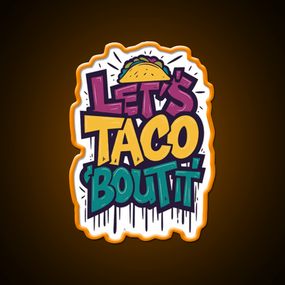 Lets Taco Bout It Funny Taco Foodie Pun Taco Led Neon Sign Rgb Color - Shineneon
