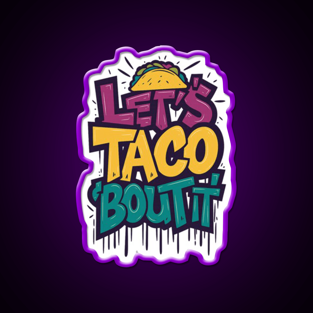 Lets Taco Bout It Funny Taco Foodie Pun Taco Led Neon Sign Rgb Color - Shineneon