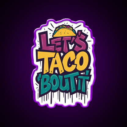 Lets Taco Bout It Funny Taco Foodie Pun Taco Led Neon Sign Rgb Color - Shineneon