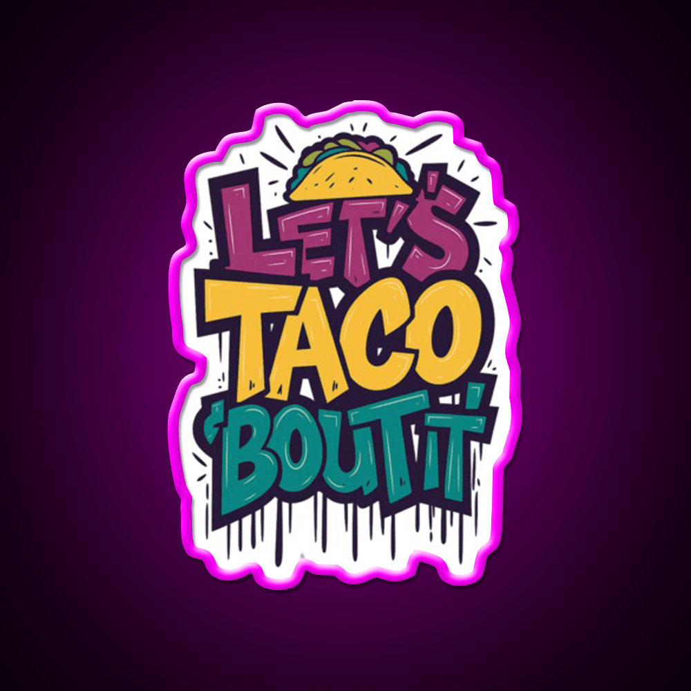 Lets Taco Bout It Funny Taco Foodie Pun Taco Led Neon Sign Rgb Color - Shineneon