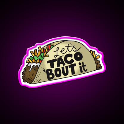 Lets Taco Bout It Funny Taco Lover Gift Taco Led Neon Sign Rgb Color - Shineneon