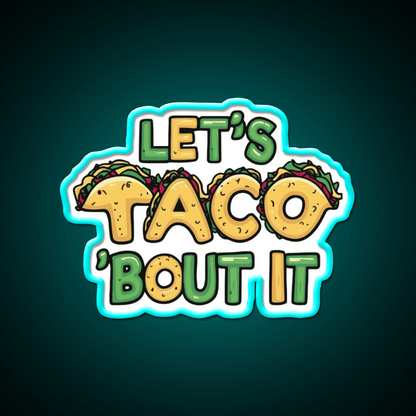 Lets Taco Bout It Funny Taco Pun Taco Led Neon Sign Rgb Color - Shineneon