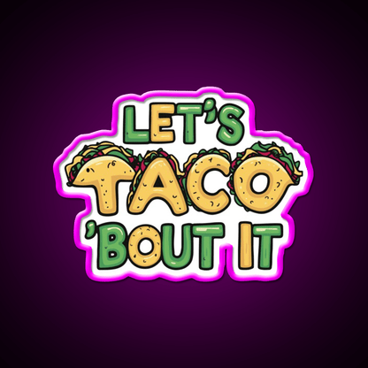 Lets Taco Bout It Funny Taco Pun Taco Led Neon Sign Rgb Color - Shineneon