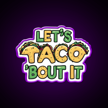 Lets Taco Bout It Funny Taco Pun Taco Led Neon Sign Rgb Color - Shineneon