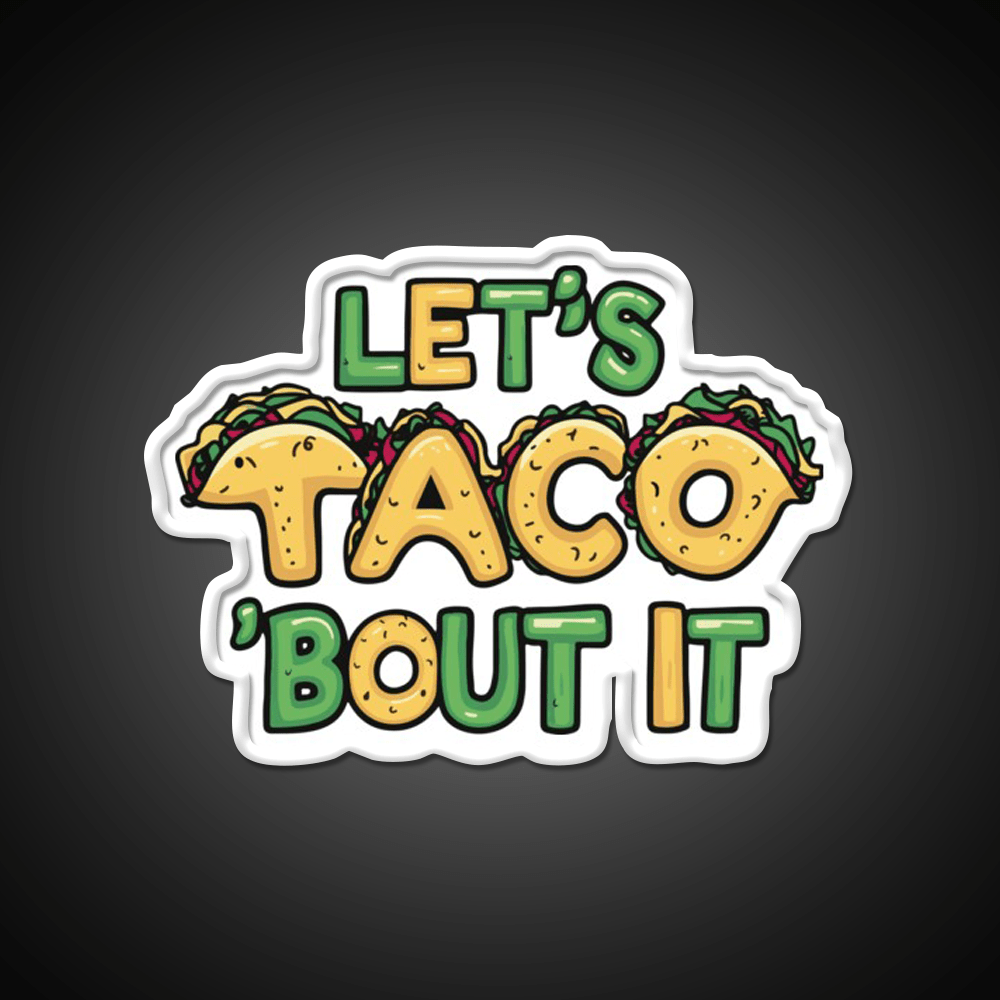 Lets Taco Bout It Funny Taco Pun Taco Led Neon Sign Rgb Color - Shineneon