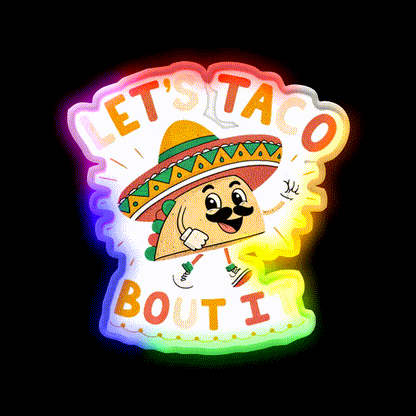 Lets Taco Bout It Mexican Food Lover Taco Taco Led Neon Sign Rgb Color - LED neon sign close-up detail