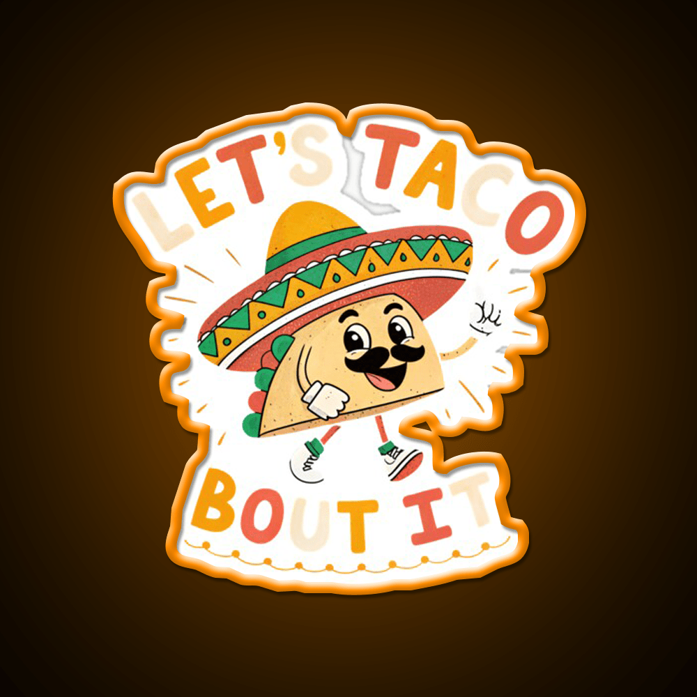 Lets Taco Bout It Mexican Food Lover Taco Taco Led Neon Sign Rgb Color - Shineneon