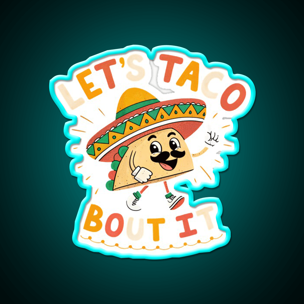 Lets Taco Bout It Mexican Food Lover Taco Taco Led Neon Sign Rgb Color - Shineneon