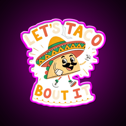 Lets Taco Bout It Mexican Food Lover Taco Taco Led Neon Sign Rgb Color - Shineneon