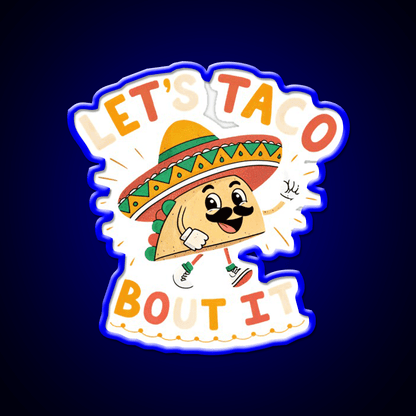 Lets Taco Bout It Mexican Food Lover Taco Taco Led Neon Sign Rgb Color - Shineneon