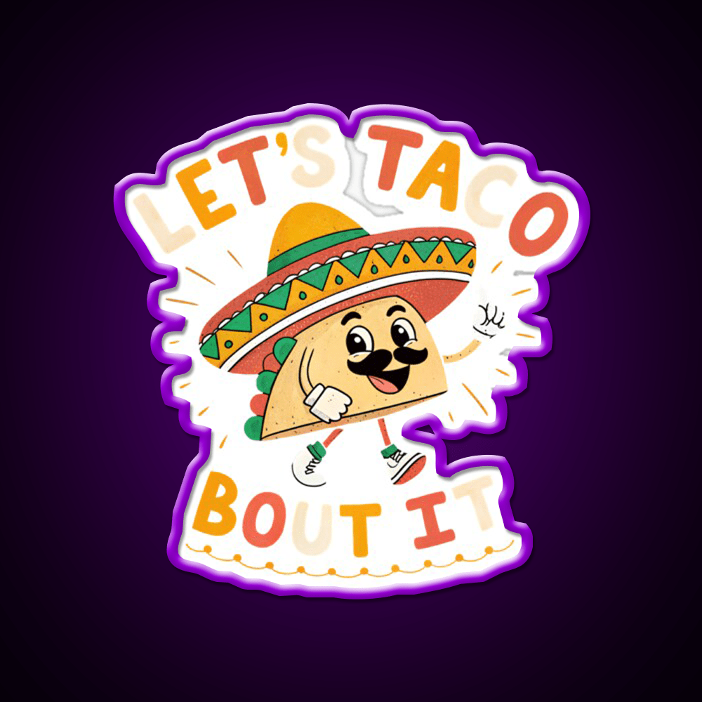 Lets Taco Bout It Mexican Food Lover Taco Taco Led Neon Sign Rgb Color - Shineneon