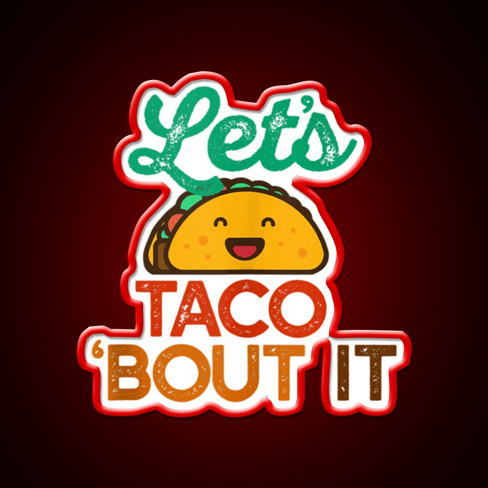 Lets Taco Bout It Pun Meme Talk Taco Led Neon Sign Rgb Color - Shineneon