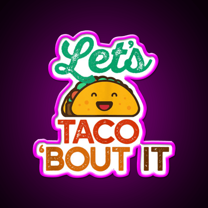 Lets Taco Bout It Pun Meme Talk Taco Led Neon Sign Rgb Color - Shineneon