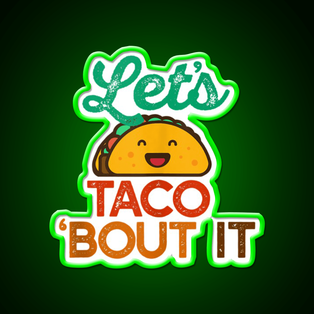 Lets Taco Bout It Pun Meme Talk Taco Led Neon Sign Rgb Color - Shineneon