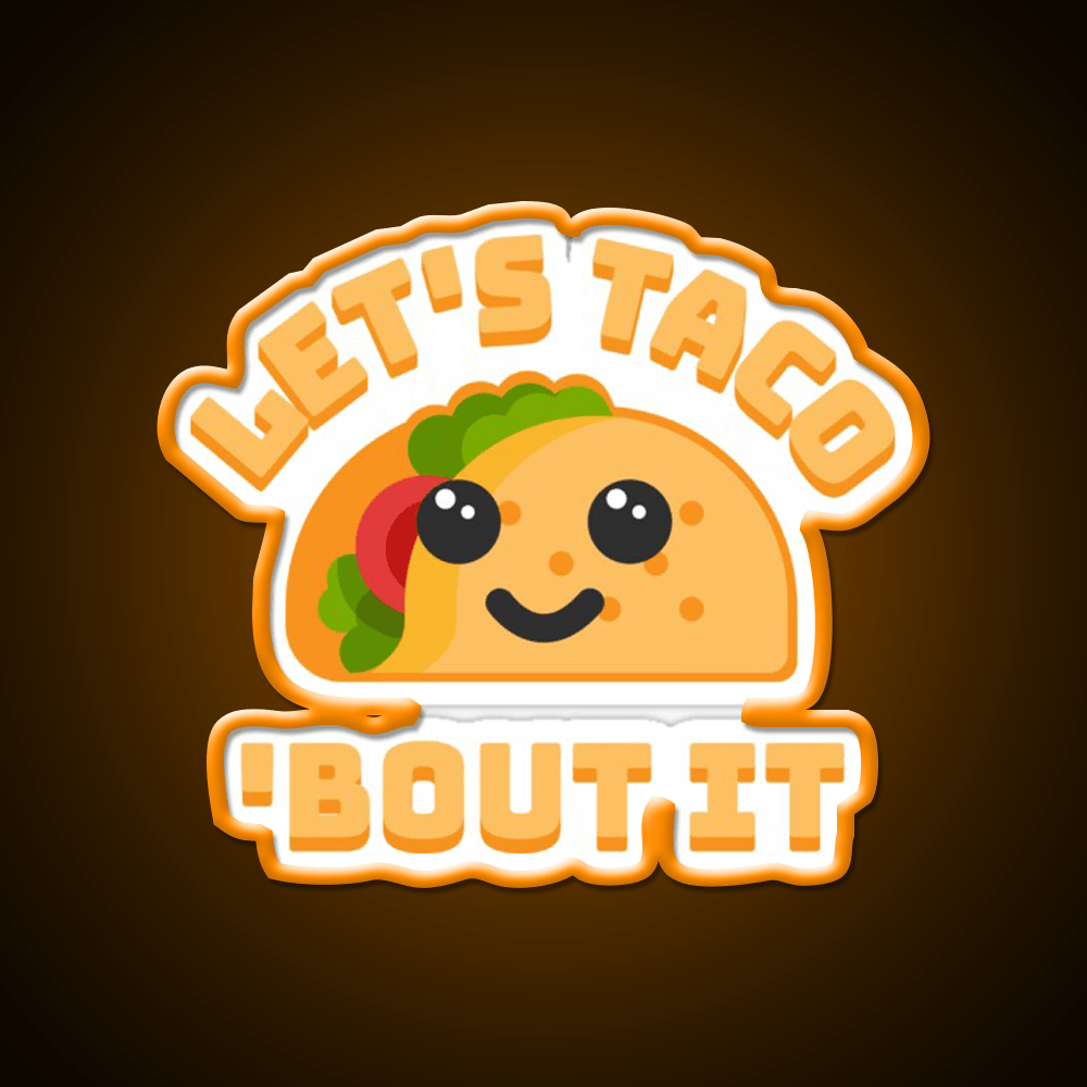Lets Taco Bout It Punny Taco Led Neon Sign Rgb Color - Shineneon