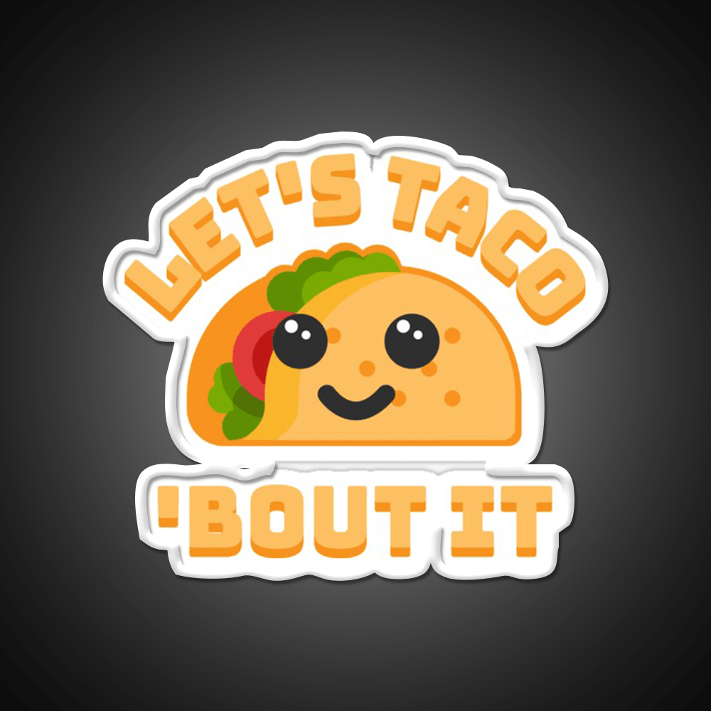 Lets Taco Bout It Punny Taco Led Neon Sign Rgb Color - Shineneon