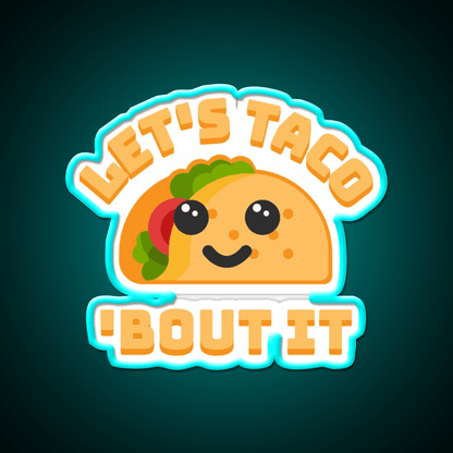 Lets Taco Bout It Punny Taco Led Neon Sign Rgb Color - Shineneon