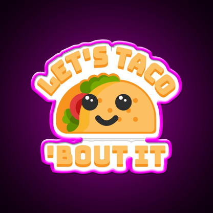 Lets Taco Bout It Punny Taco Led Neon Sign Rgb Color - Shineneon