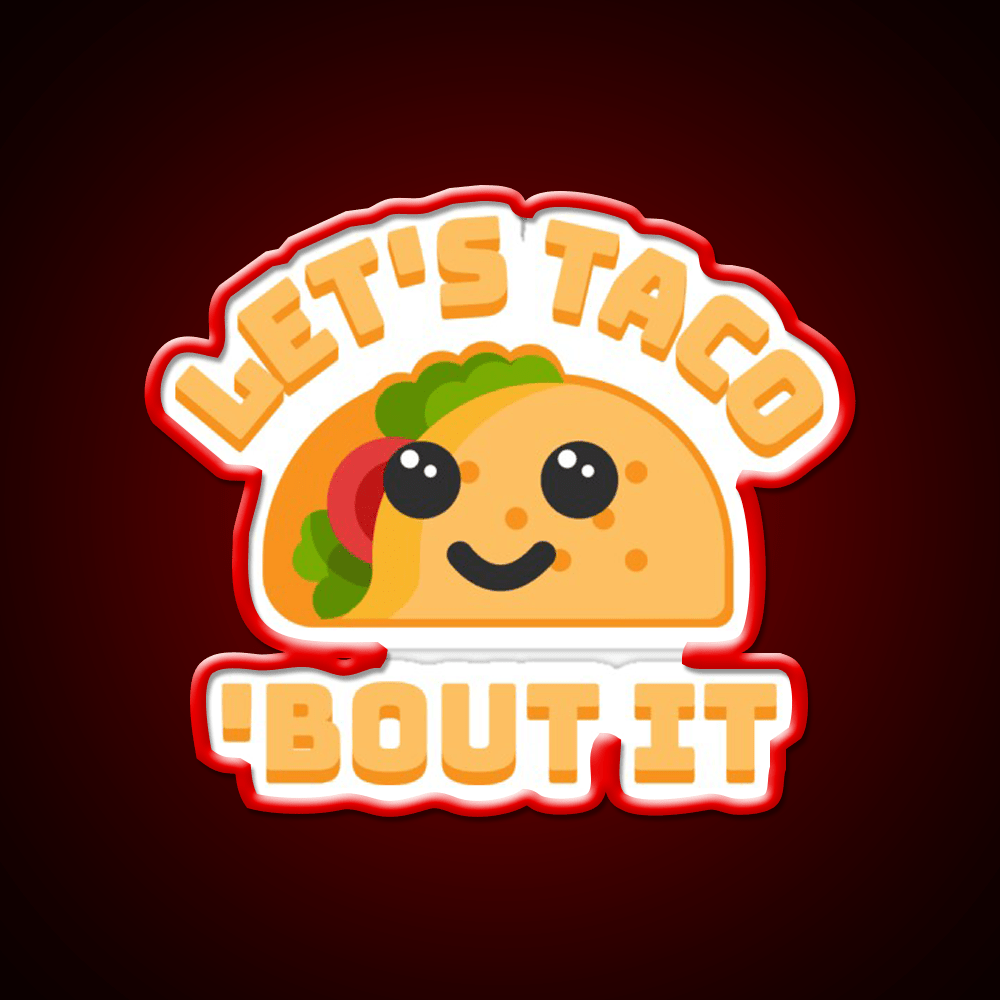 Lets Taco Bout It Punny Taco Led Neon Sign Rgb Color - Shineneon