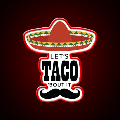Lets Taco Bout It Sombrero Hat Mustache Taco Led Neon Sign Rgb Color - Shineneon