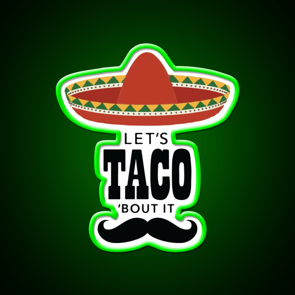 Lets Taco Bout It Sombrero Hat Mustache Taco Led Neon Sign Rgb Color - Shineneon