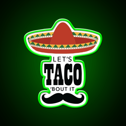 Lets Taco Bout It Sombrero Hat Mustache Taco Led Neon Sign Rgb Color - Shineneon