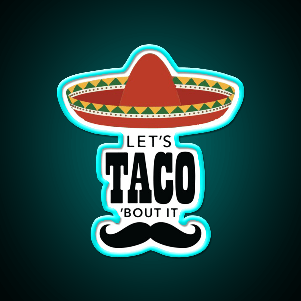 Lets Taco Bout It Sombrero Hat Mustache Taco Led Neon Sign Rgb Color - Shineneon