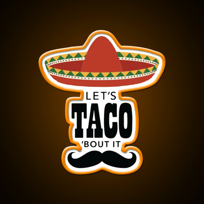 Lets Taco Bout It Sombrero Hat Mustache Taco Led Neon Sign Rgb Color - Shineneon