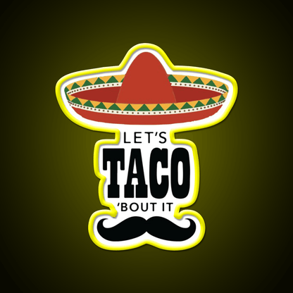 Lets Taco Bout It Sombrero Hat Mustache Taco Led Neon Sign Rgb Color - Shineneon