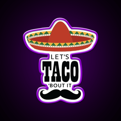 Lets Taco Bout It Sombrero Hat Mustache Taco Led Neon Sign Rgb Color - Shineneon
